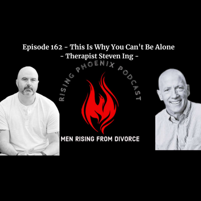 Episode 162 – This Is Why You Can’t Be Alone – Therapist Steven Ing (emotional neediness, masculinity, asking for help)